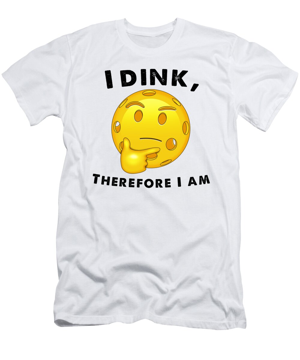 Pickleball Funny I Dink Therefore I Am Lance Gambis Art T-Shirt