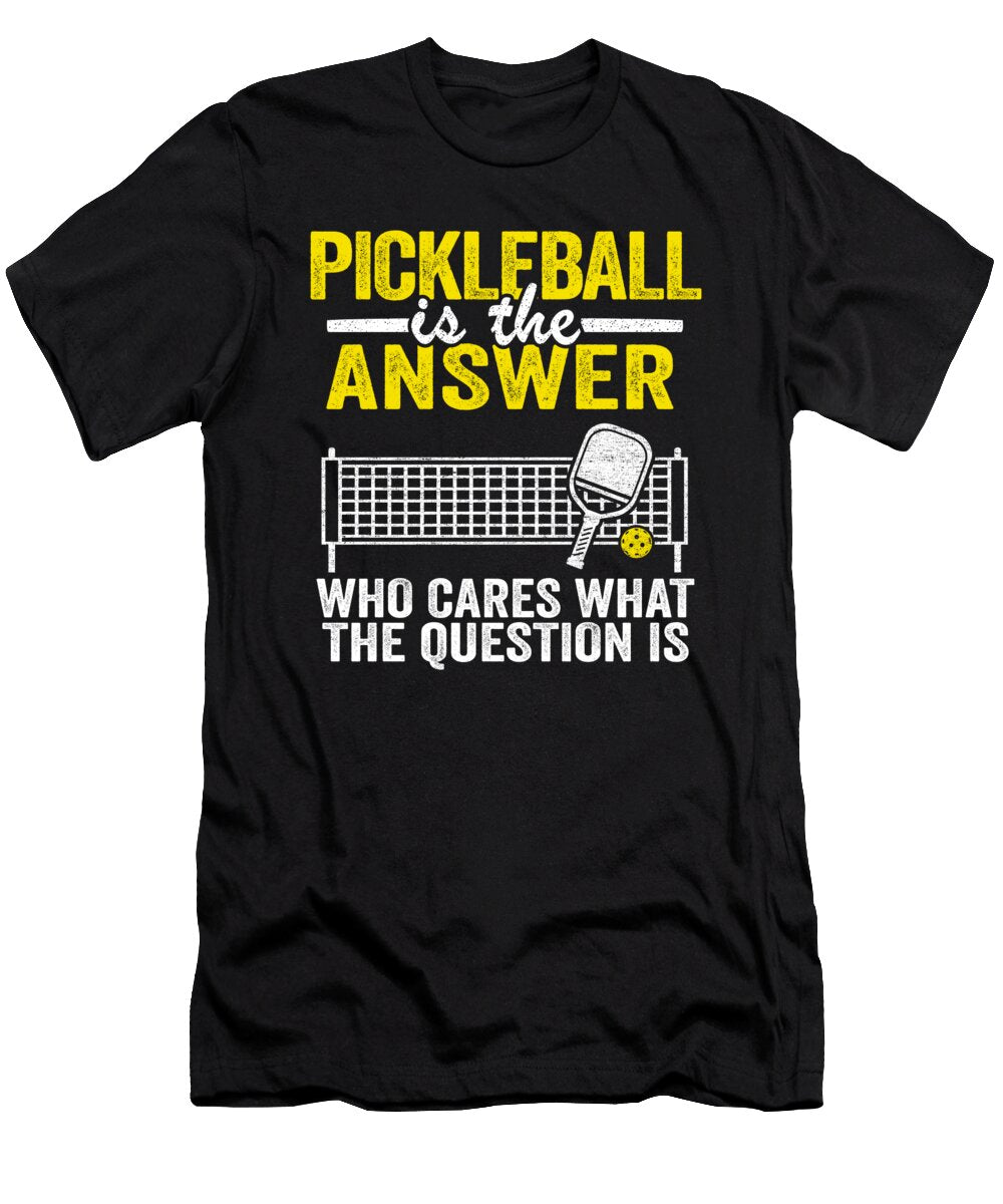 Pickleball Is the Answer Who Cares What the Question Is Funny Pickleball Lisa Stronzi T-Shirt