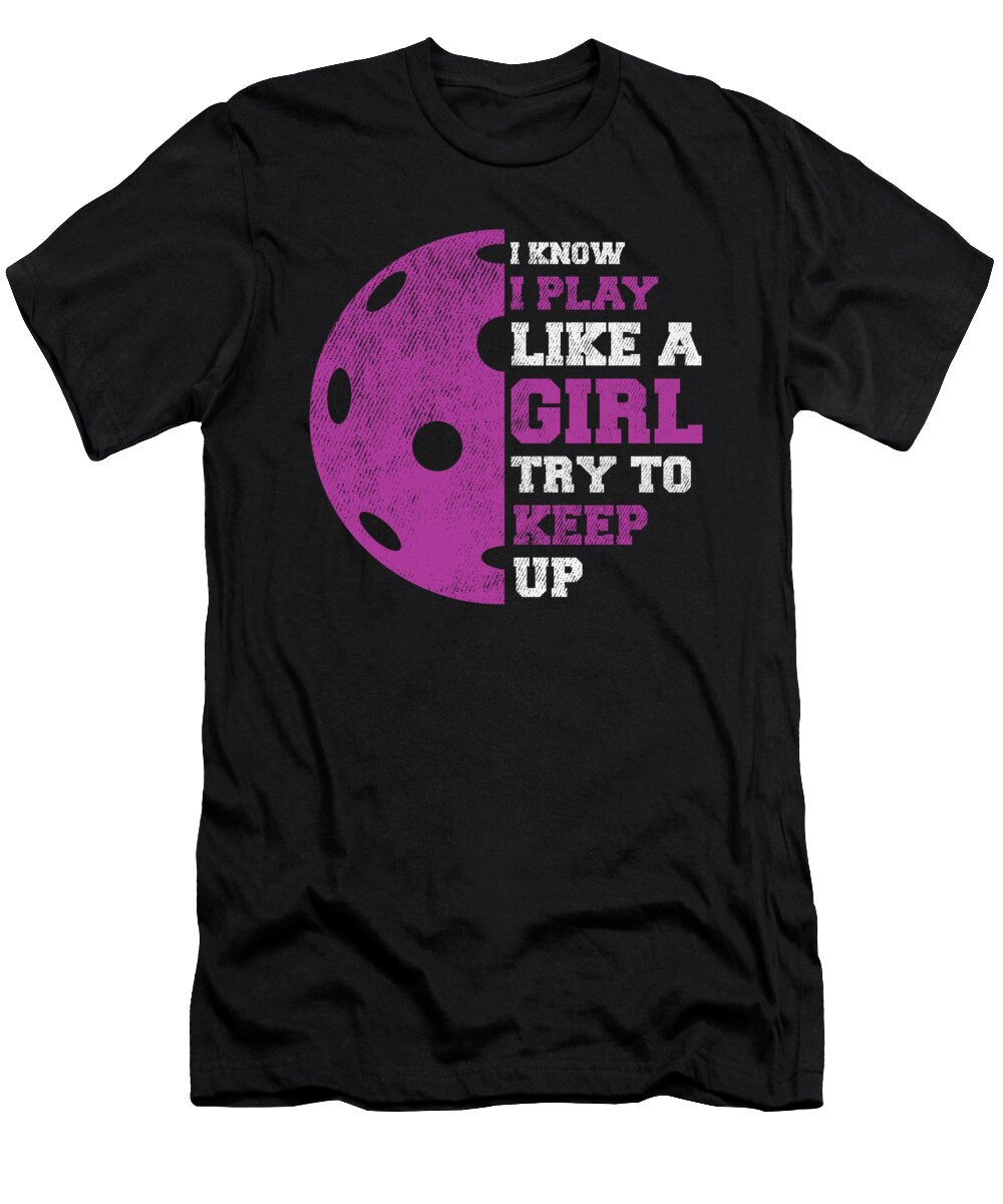 Pickleball Player I Know I Play Like a Girl Try to Keep Up Crazy Squirrel T-Shirt