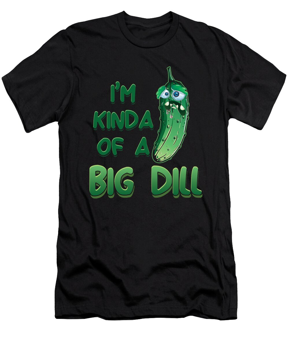 Pickled Cucumber Foodies Food Puns Humorous Im Kinda of a Big Dill Pickle Gift Thomas Larch T-Shirt