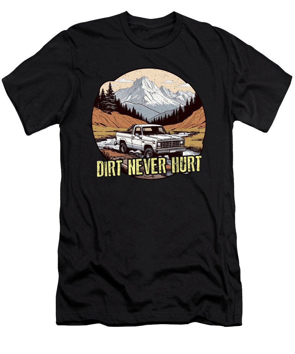 Pickup Truck Dirt Never Hurt Off Road Vehicles Tshirtconcepts Marvin Poppe T-Shirt