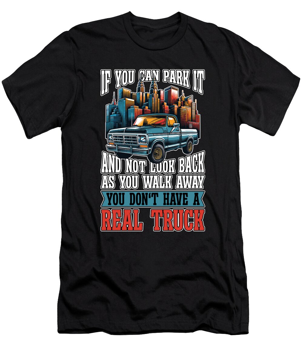Pickup Truck If You Can Park It Off Road Vehicle Tshirtconcepts Marvin Poppe T-Shirt
