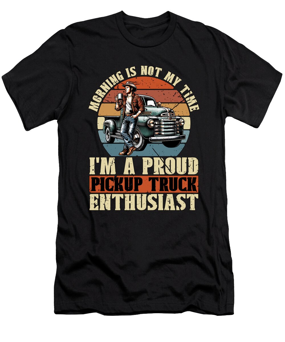 Pickup Truck Morning Is Not My Time Truck Driver Tshirtconcepts Marvin Poppe T-Shirt