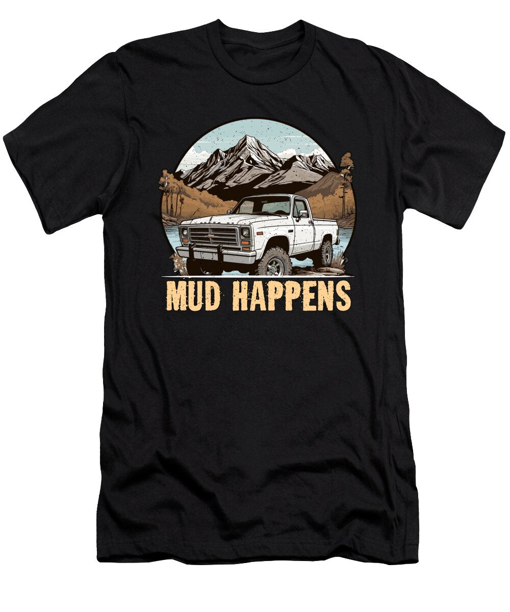 Pickup Truck Mud Happens Off Road Vehicle Trucker Tshirtconcepts Marvin Poppe T-Shirt