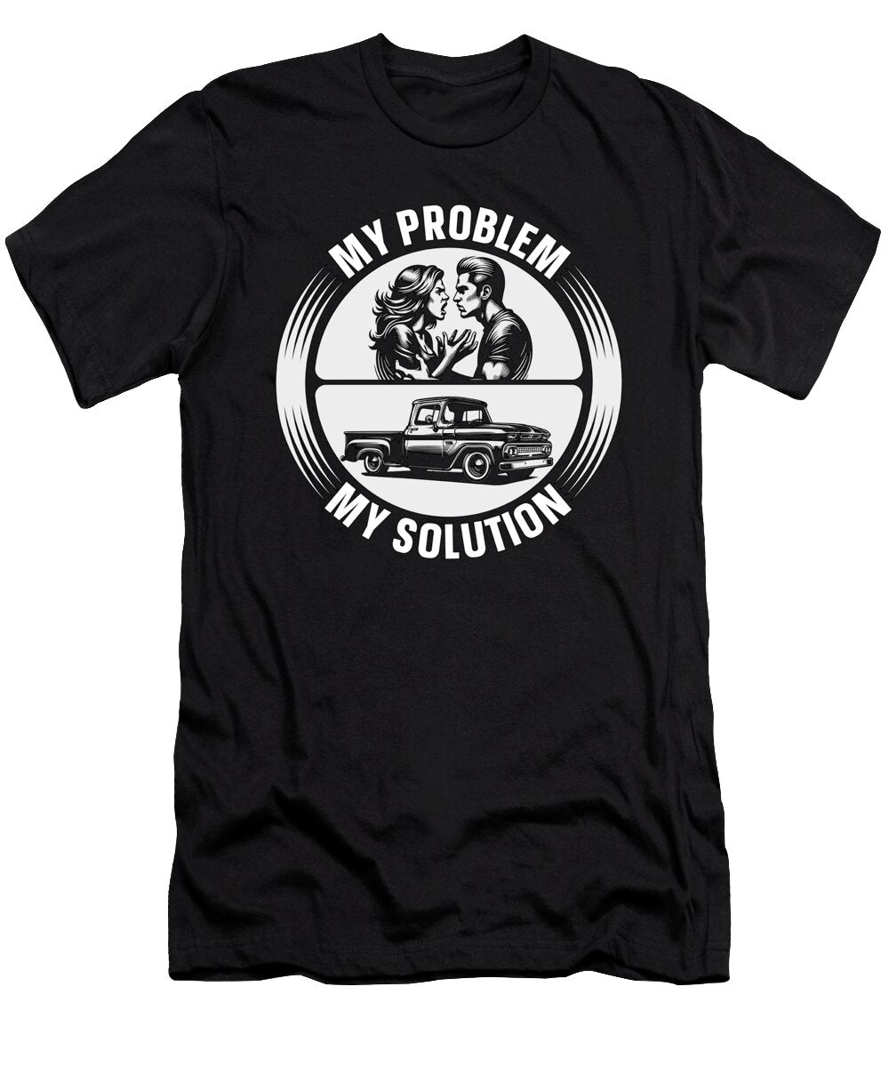 Pickup Truck My Problem My Solution Pictogram Dad Tshirtconcepts Marvin Poppe T-Shirt