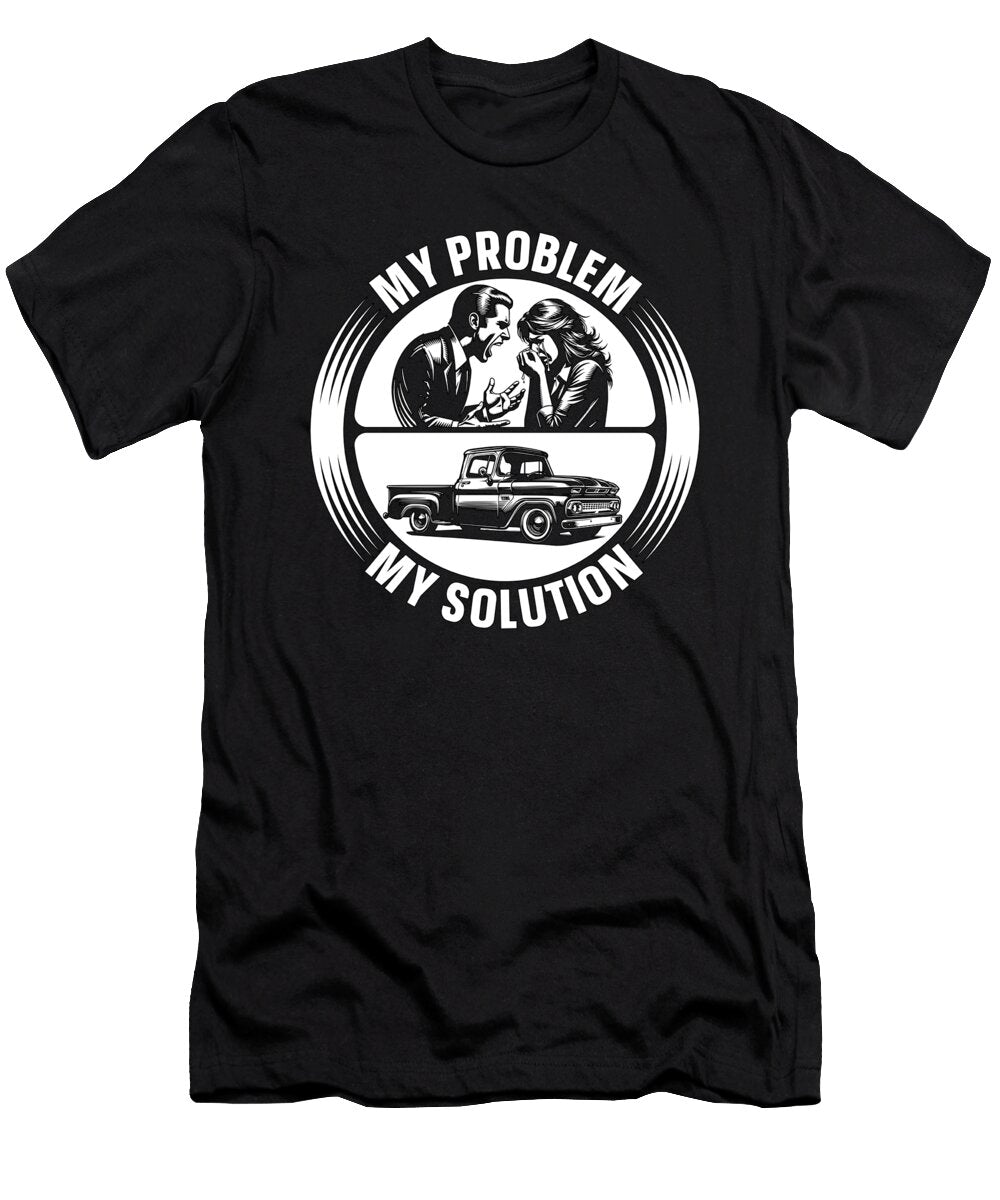 Pickup Truck My Problem My Solution Pictogram Mom Tshirtconcepts Marvin Poppe T-Shirt