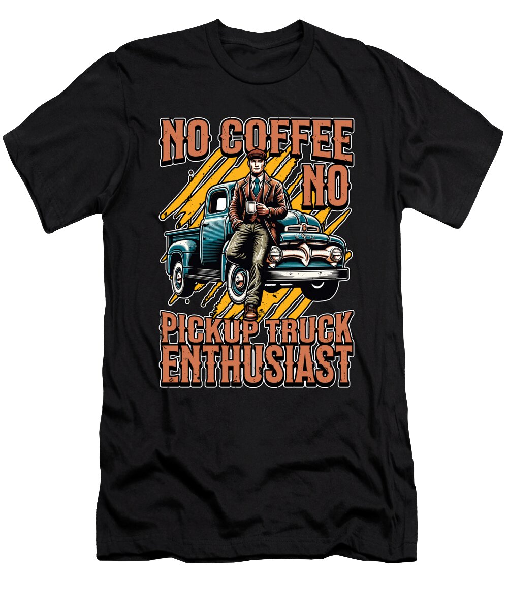 Pickup Truck No Coffee No Trucker Coffee Lover Tshirtconcepts Marvin Poppe T-Shirt