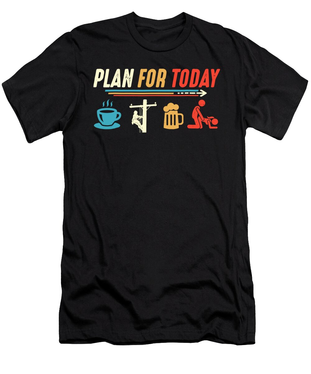 Plan for Today Coffee Lineman Job Beer Make Love Sex Funny 1 T-Shirt