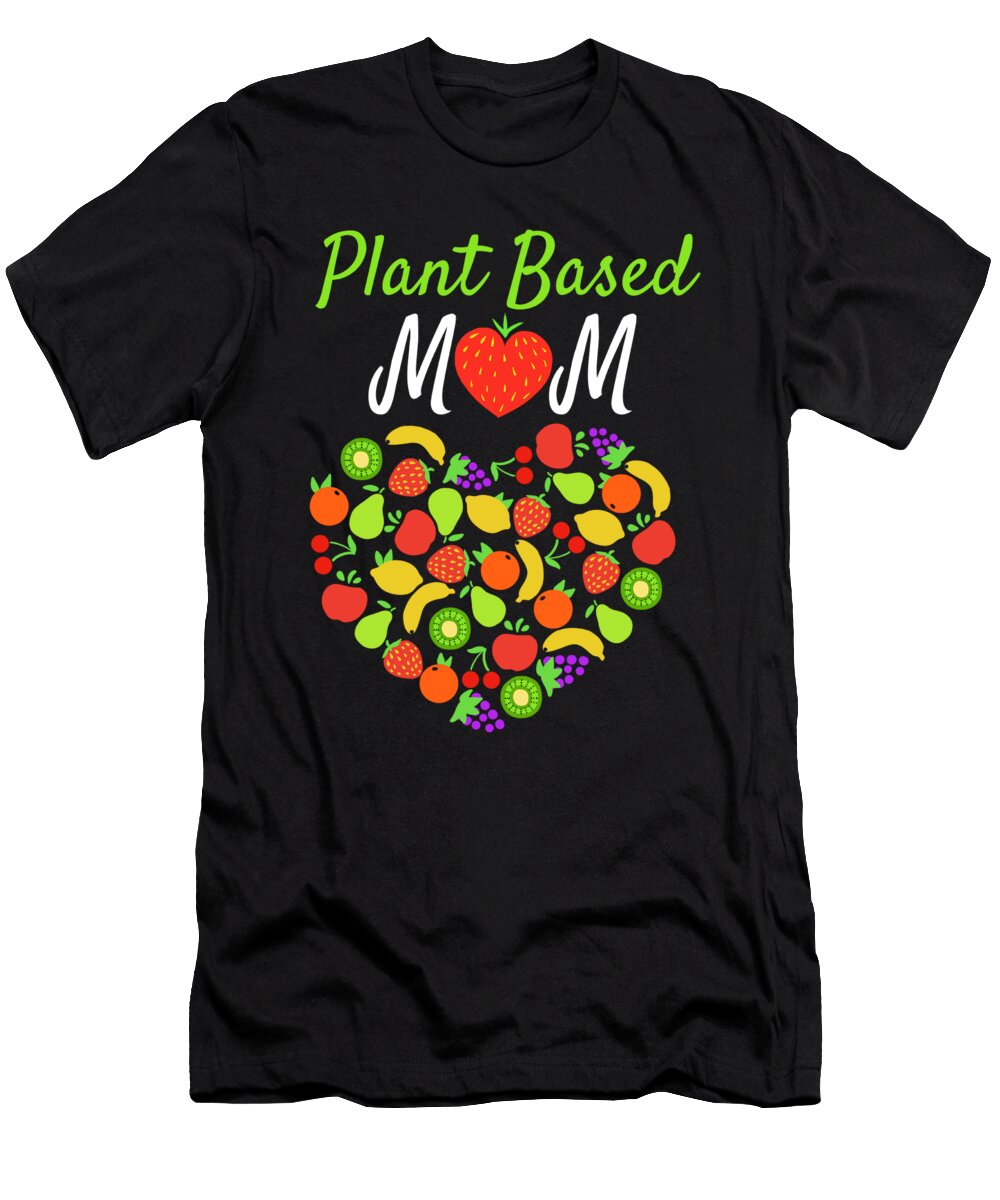 Plant Based Mom Vegan Vegetarian Healthy Food Haselshirt T-Shirt