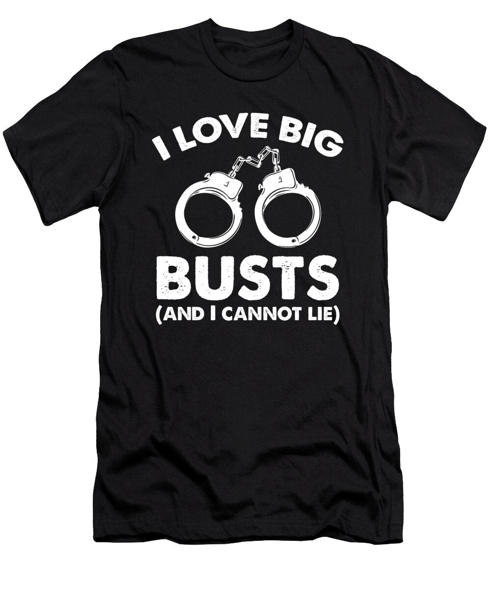 Police Cops I Like Big Busts and I Cannot Lie Jacob Zelazny T-Shirt