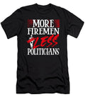 Political Humor Firemen Gift More Firemen Less Politicians Kanig Designs T-Shirt