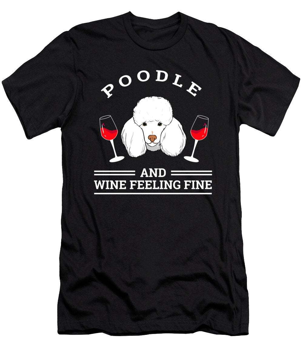 Poodle and Wine Felling Fine Dog Lover Teequeen2603 T-Shirt
