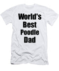 Poodle Dad Dog Lover Worlds Best Funny Gift Idea for My Pet Owner Funny Gift Ideas T-Shirt