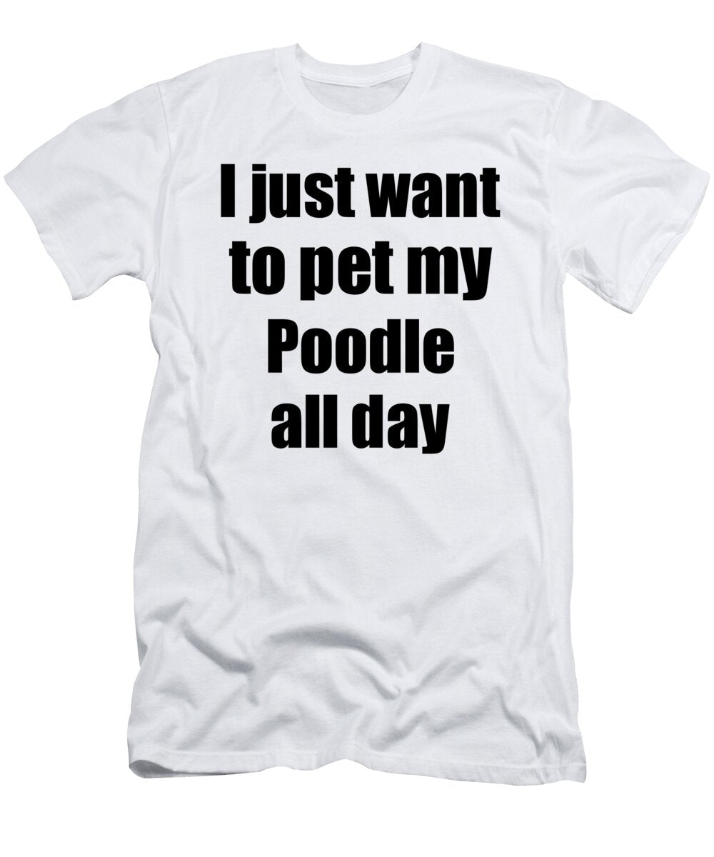 Poodle Dog Lover Mom Dad Funny Gift Idea Funny Gift Ideas T-Shirt