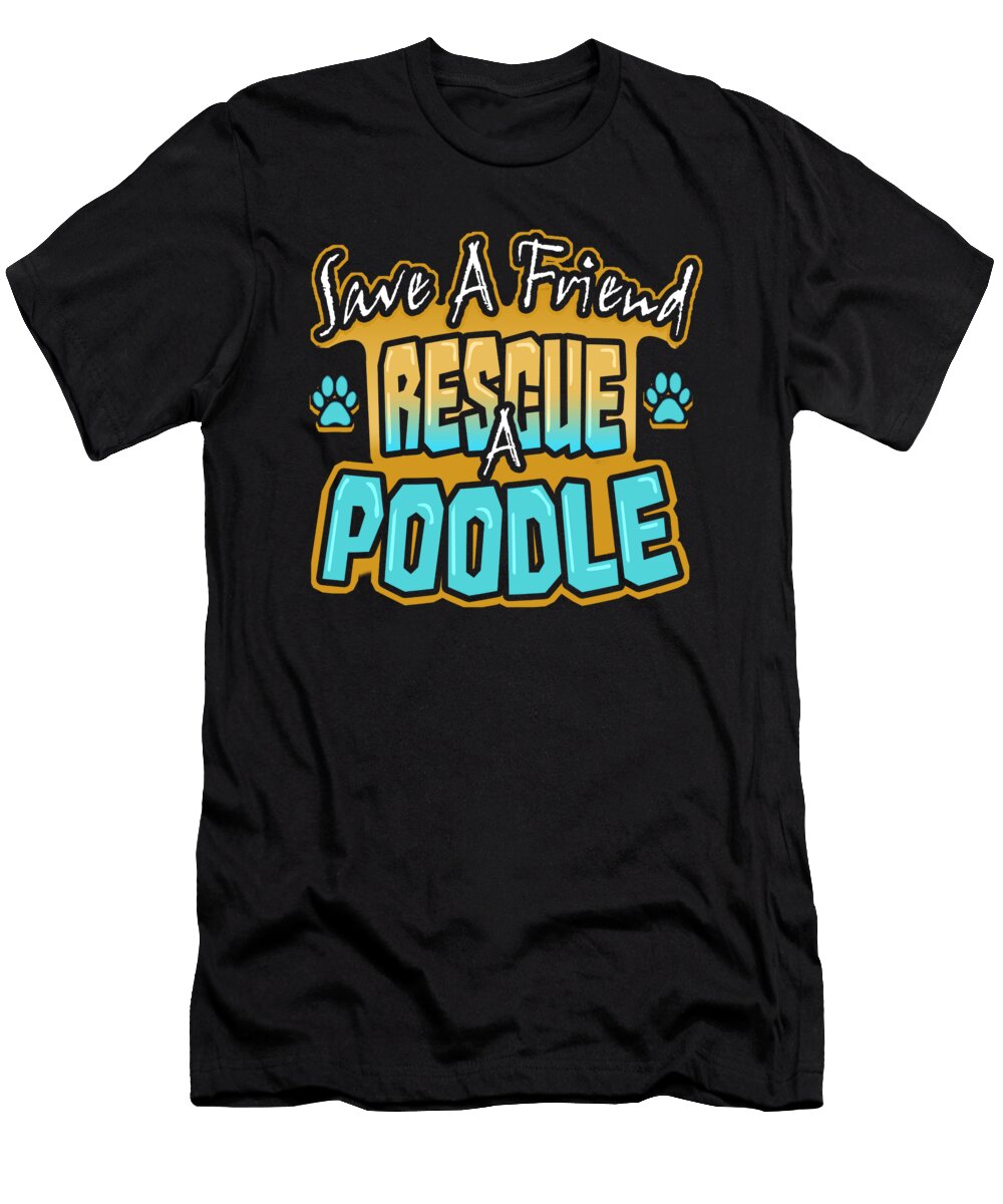 Poodle Dog Lover Save a Friend Rescue a Poodle Kanig Designs T-Shirt
