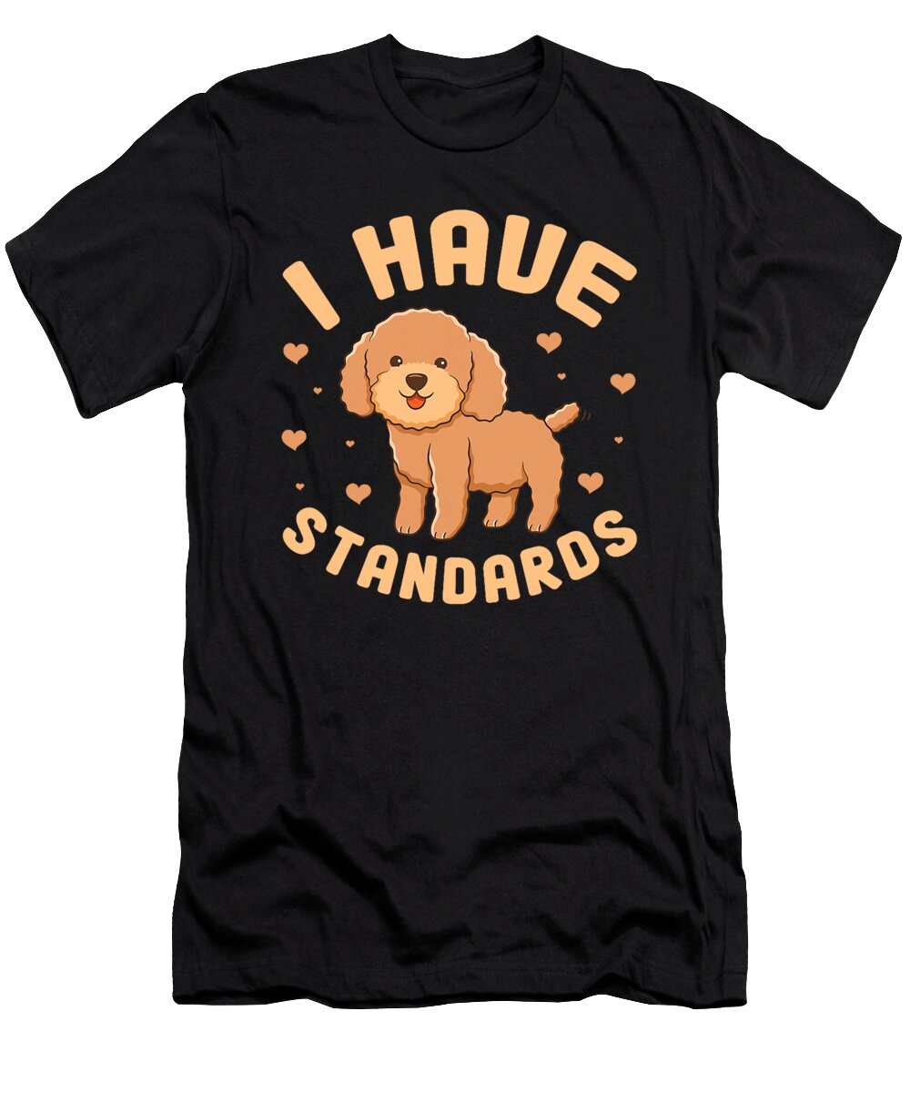 Poodle I Have Standards Dog Puppy Kawaii Men Zyneu Gangd T-Shirt