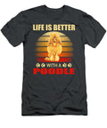 Poodle Life Is Better Job T-Shirt