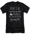 Poodle Lover Gift Dont Be Afraid of Poodle Gifts Kanig Designs T-Shirt