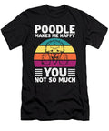 Poodle Makes Me Happy You Not So Much Licensed Art T-Shirt
