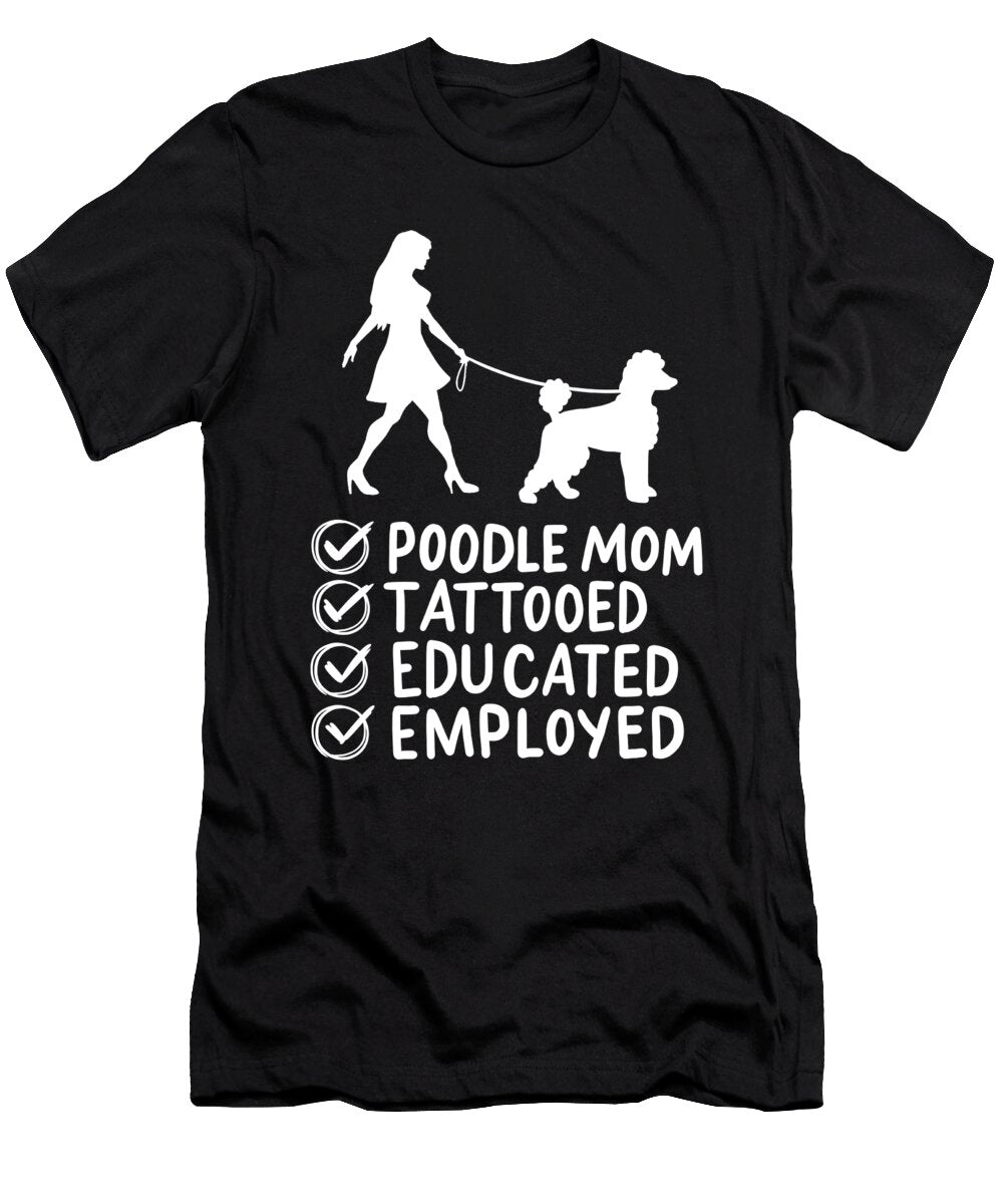 Poodle Mom Tattooed Educated Employed Pet Dog Mama Haselshirt T-Shirt