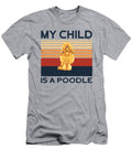 Poodle My Child Job T-Shirt