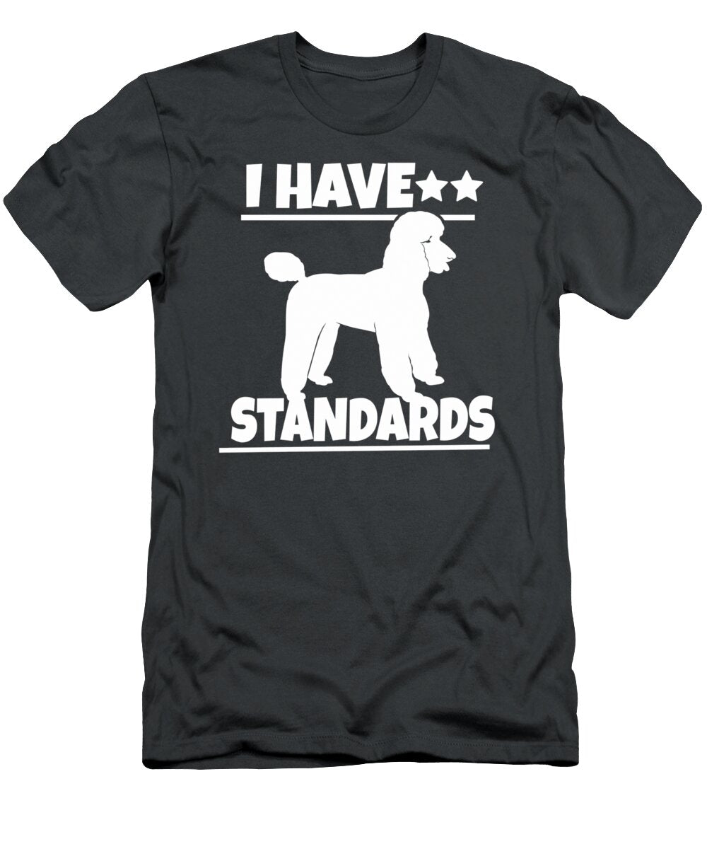 Poodle Poodle Lover I Have Standards Bilal Aliza T-Shirt