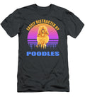 Poodles Easily Distracted Job T-Shirt