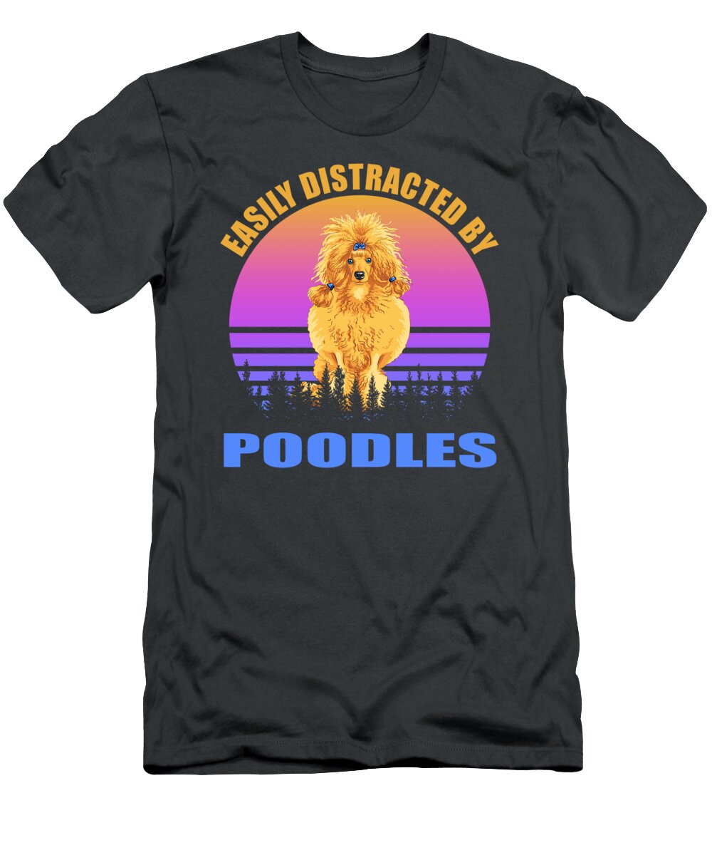 Poodles Easily Distracted Job T-Shirt