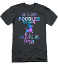 Poodles Great People Crazy Job T-Shirt