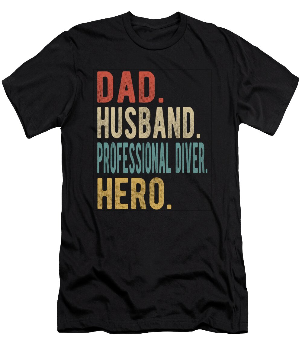 Professional Diver Dad Husband Hero Manuel Schmucker T-Shirt