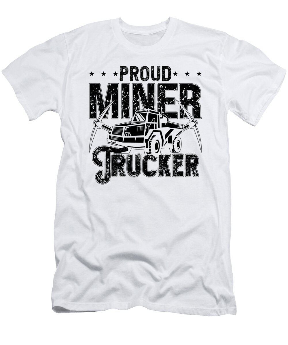 Proud Miner Trucker Mining Trucker Coal Mine Truck Tshirtconcepts Marvin Poppe T-Shirt