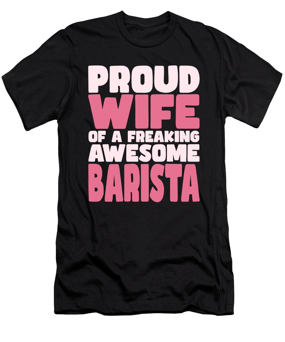Proud Wife of Freaking Awesome Barista Manuel Schmucker T-Shirt