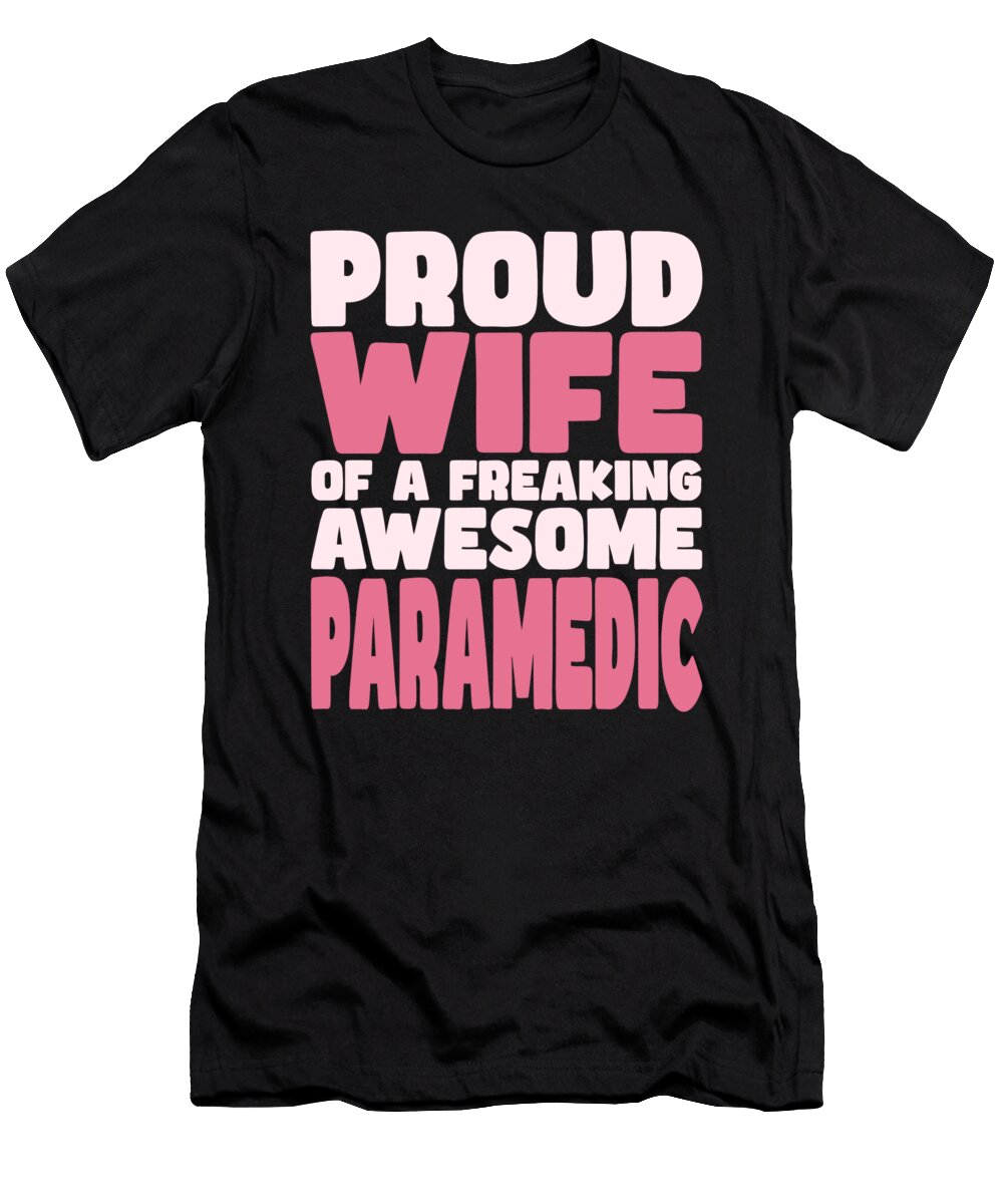 Proud Wife of Freaking Awesome Paramedic Manuel Schmucker T-Shirt