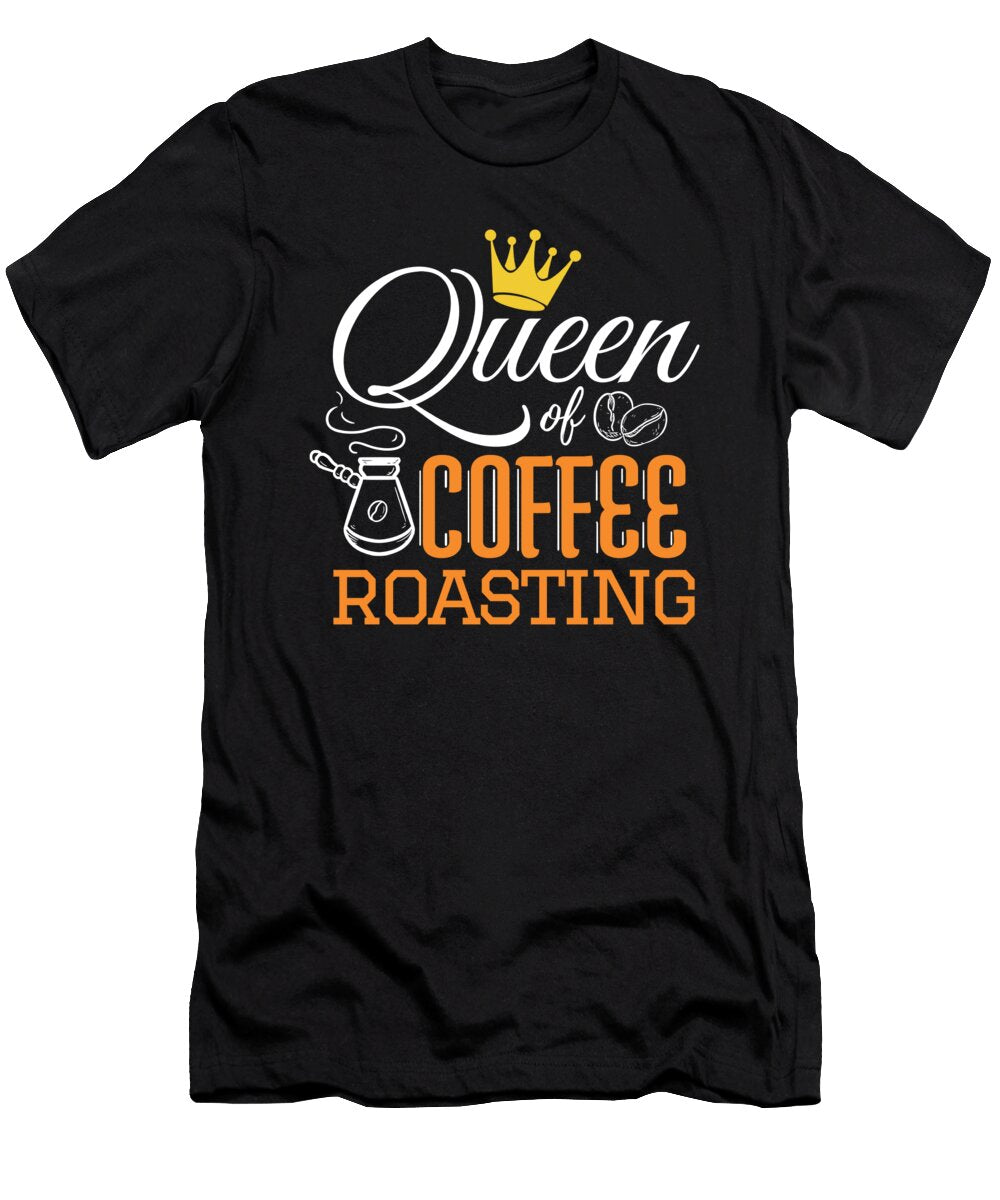 Queen of Coffee Roasting Coffee Roaster Cappucino Teequeen2603 T-Shirt