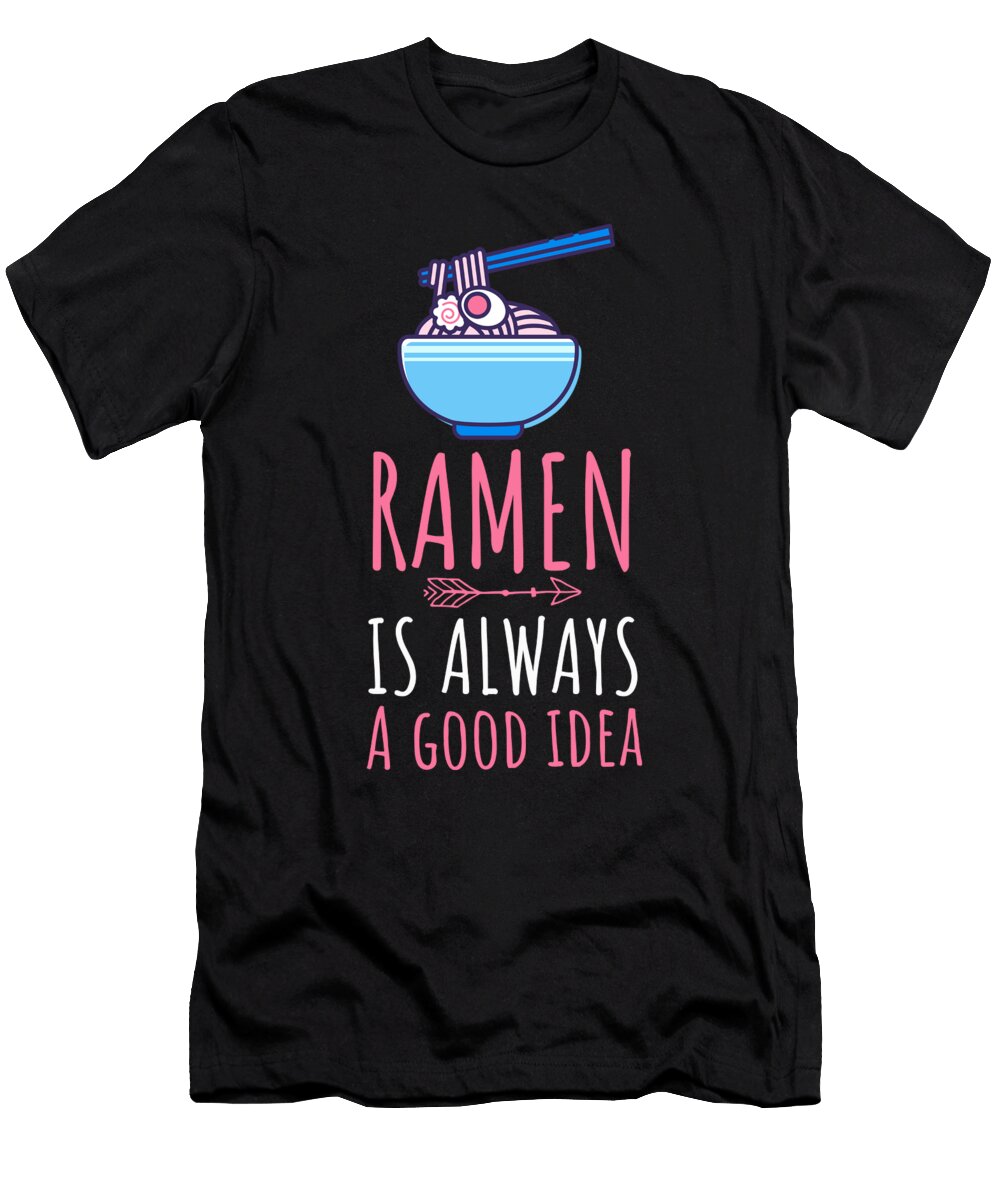 Ramen Is Always a Good Idea Manuel Schmucker T-Shirt