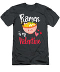Ramen Is My Valentine Funny Valentines Day Singles Zuzank Eoin T-Shirt