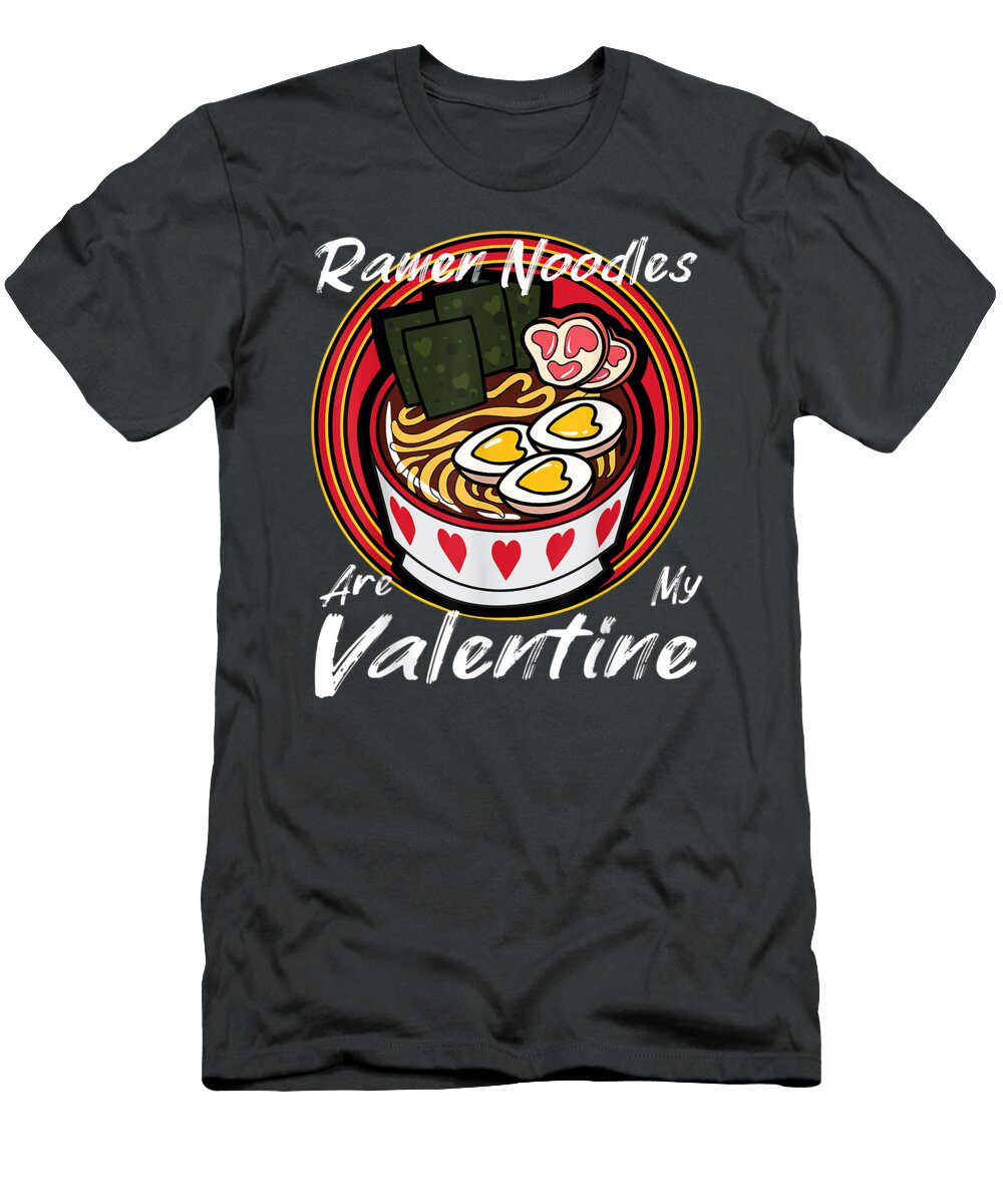 Ramen Noodles Are My Valentine for Noodle Soup Lovers Jessiu Mauri T-Shirt