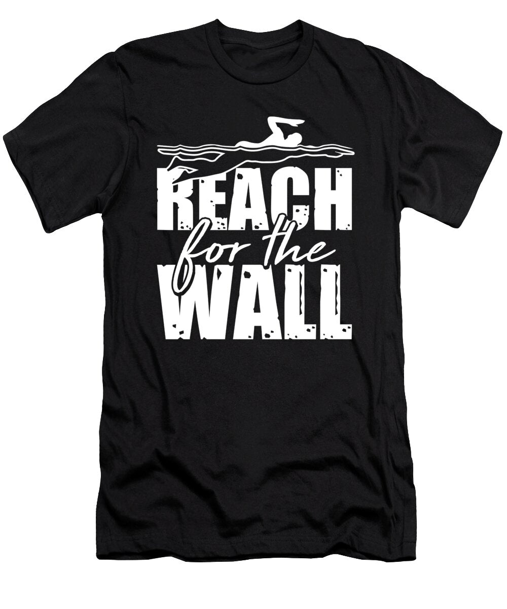 Reach for the Wall Swimming Gifts for a Swimming Team Tom Schiesswald T-Shirt