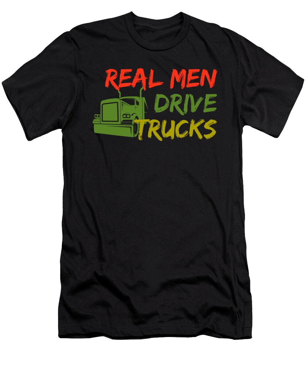Real Men Drive Trucks Cool Truck Driver Gift Thomas Larch T-Shirt