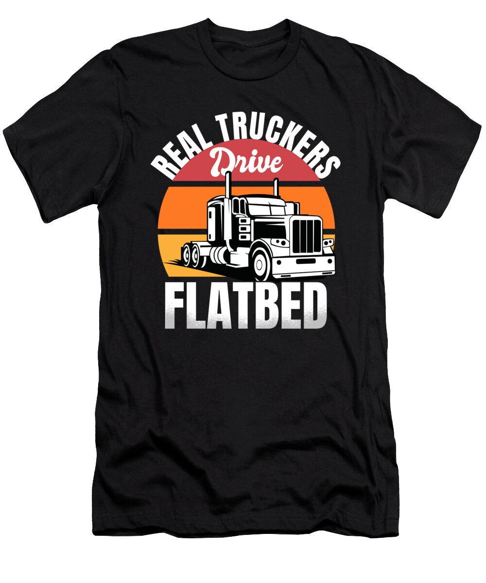Real Truckers Drive Flatbed Retro Truck Me T-Shirt