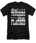 Real Truckers Drive Flatbed Truck Driver Me T-Shirt