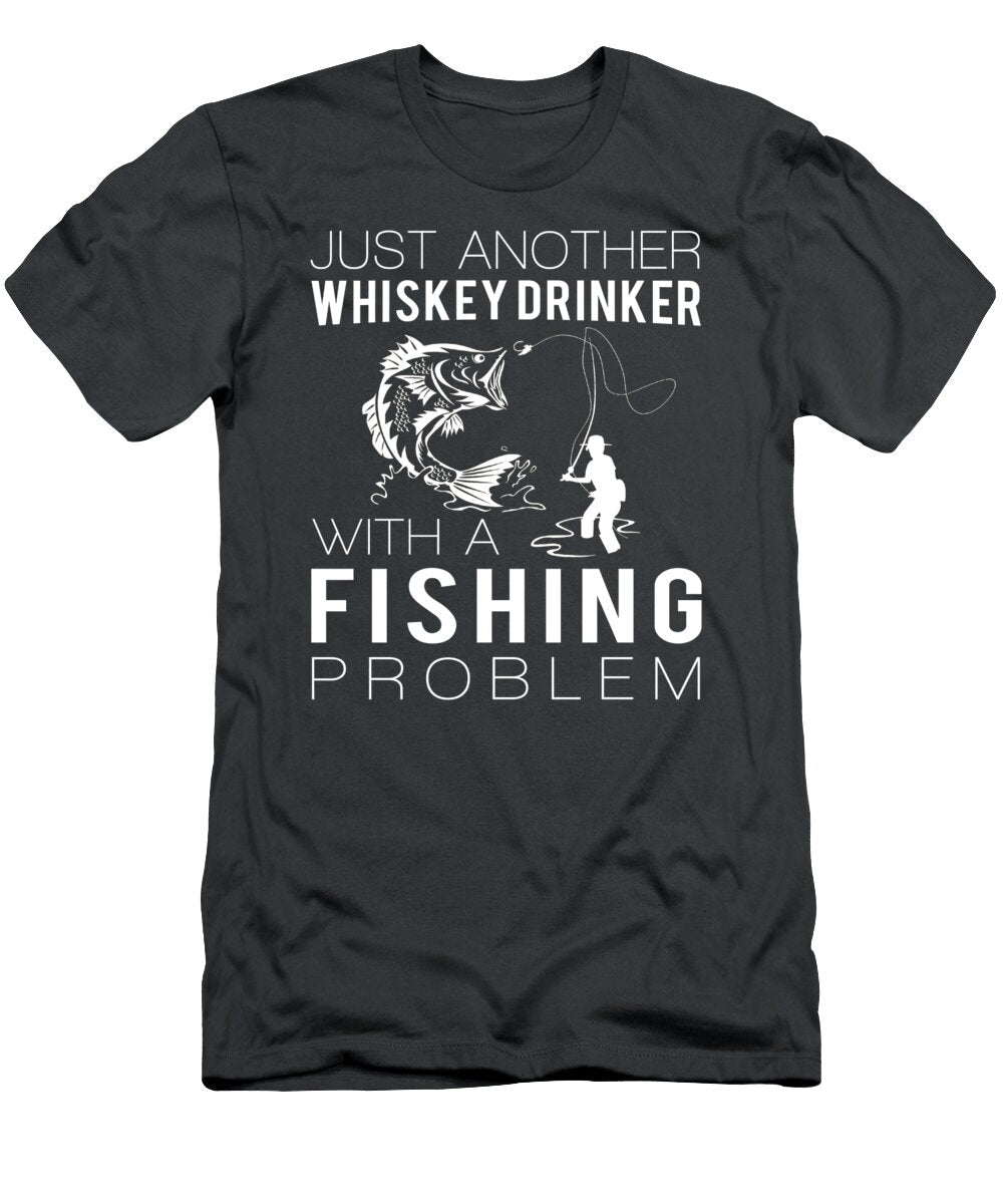 Reels Whiskey Just Another Whiskey Drinker with a Fishing Problem Awesome Store T-Shirt