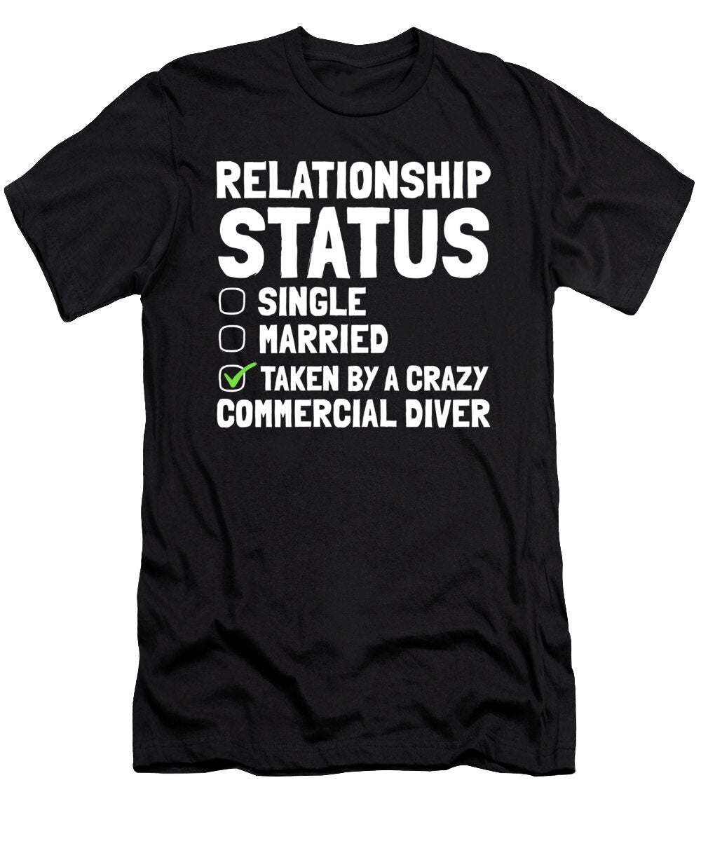 Relationship Status Taken By a Crazy Commercial Diver Noirty Designs T-Shirt