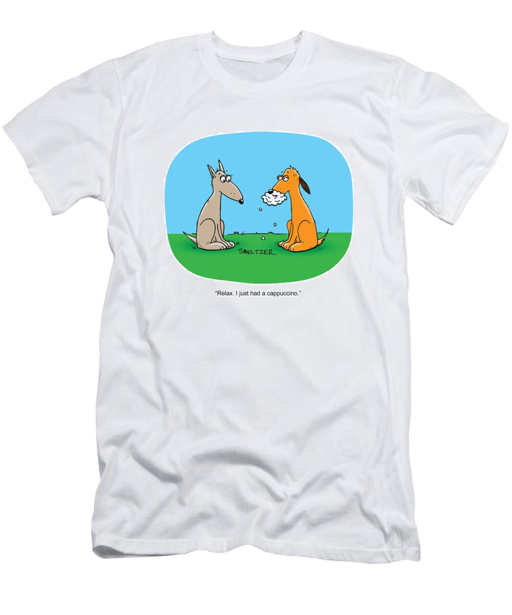 Relax Its From the Cappuccino Steve Smeltzer No Index T-Shirt