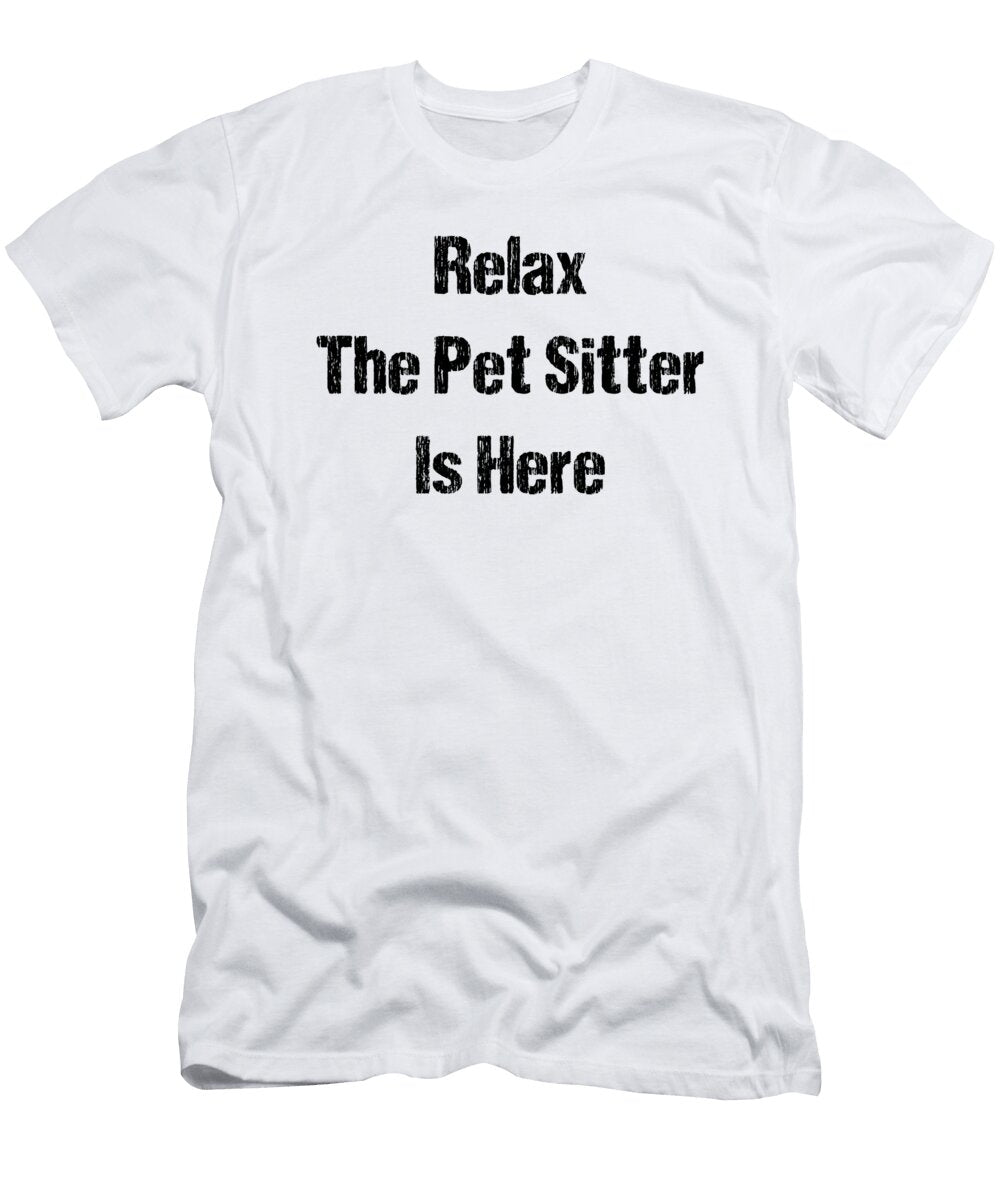 Relax the Pet Sitter Is Here Kaylin Watchorn T-Shirt