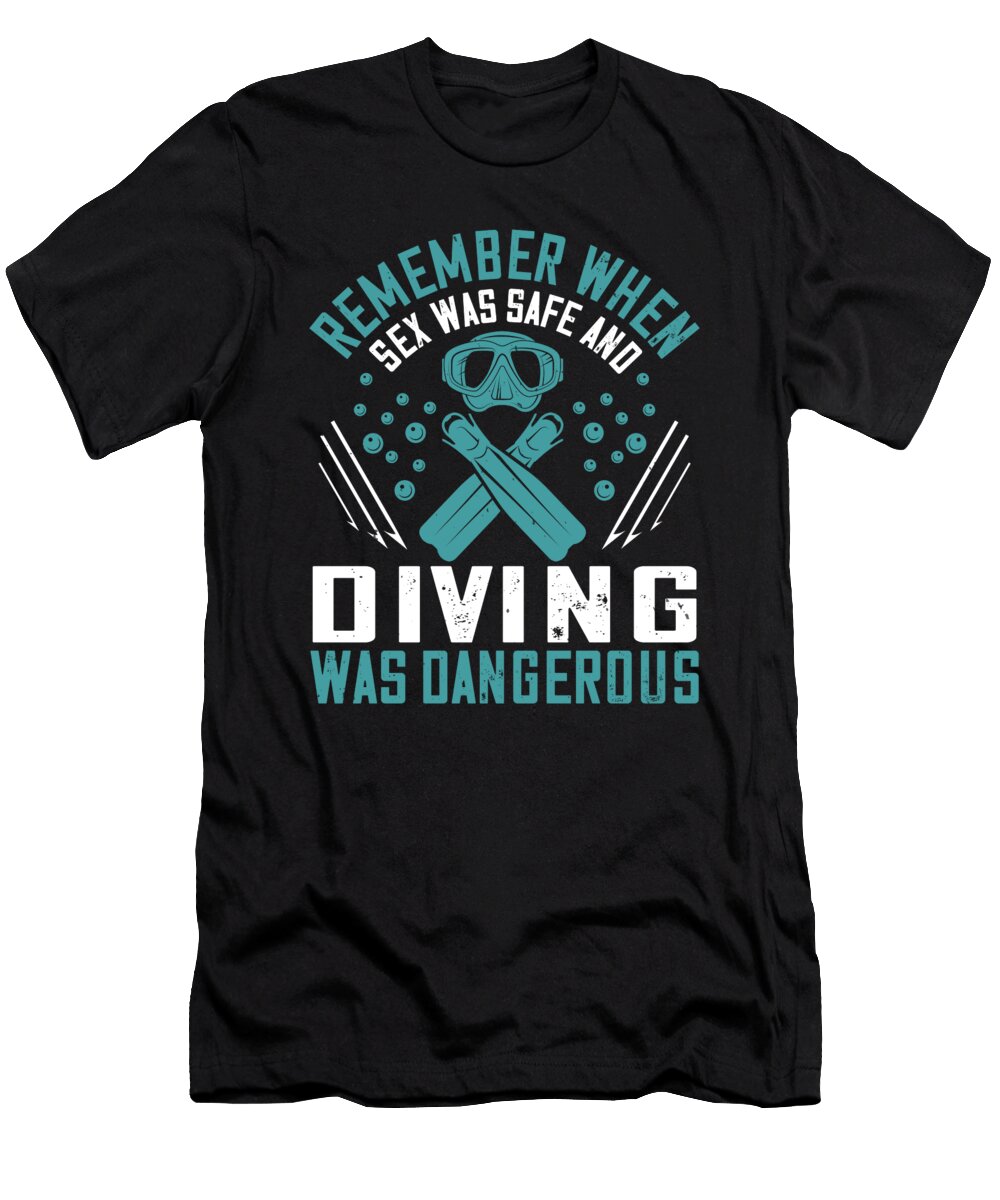 Remember When Sex Was Safe and Diving Was Dangerous Jacob Zelazny T-Shirt