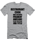 Restaurant Cook Freaking Awesome Funny Gift for Coworker Job Prank Gag Idea Funny Gift Ideas T-Shirt