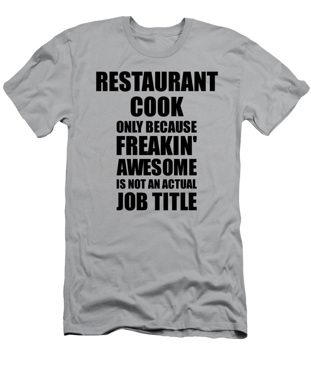 Restaurant Cook Freaking Awesome Funny Gift for Coworker Job Prank Gag Idea Funny Gift Ideas T-Shirt