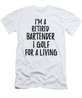 Retired Bartender I Golf for a Living Funny Retiree Gift Golfing Lover Senior Present Idea Funny Gift Ideas T-Shirt