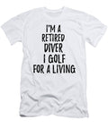 Retired Diver I Golf for a Living Funny Retiree Gift Golfing Lover Senior Present Idea Funny Gift Ideas T-Shirt